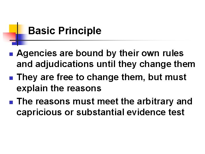 Basic Principle n n n Agencies are bound by their own rules and adjudications