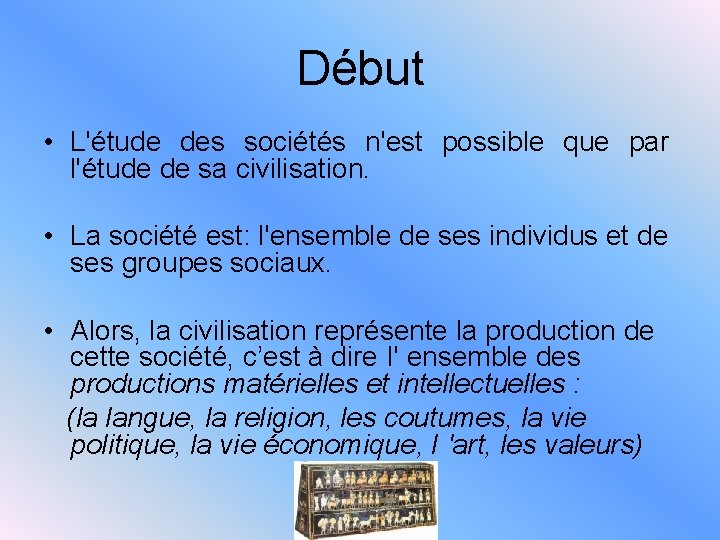 Début • L'étude des sociétés n'est possible que par l'étude de sa civilisation. •