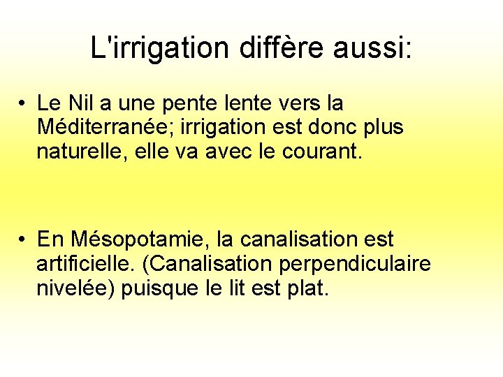 L'irrigation diffère aussi: • Le Nil a une pente lente vers la Méditerranée; irrigation