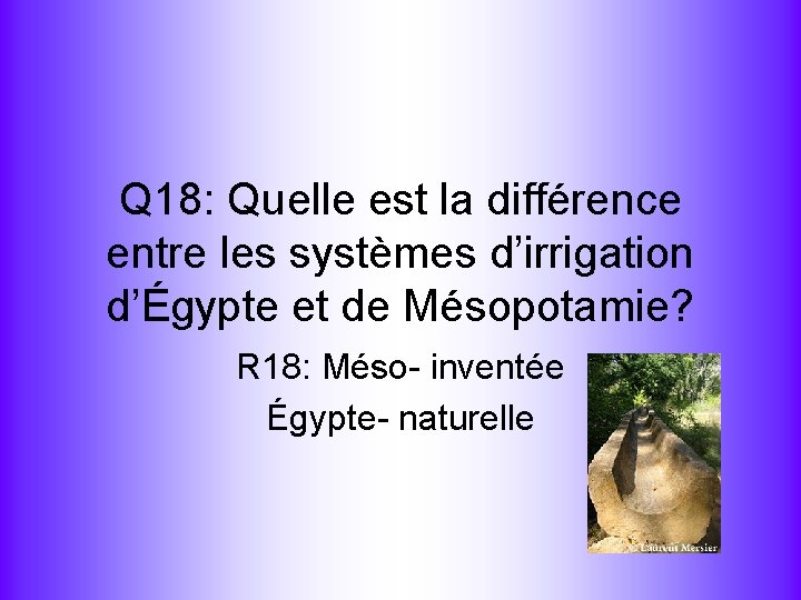 Q 18: Quelle est la différence entre les systèmes d’irrigation d’Égypte et de Mésopotamie?