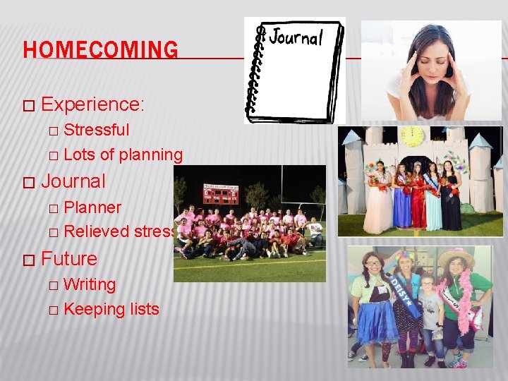 HOMECOMING � Experience: Stressful � Lots of planning � � Journal Planner � Relieved