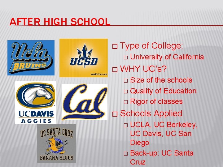 AFTER HIGH SCHOOL � Type of College: � � University of California WHY UC’s?