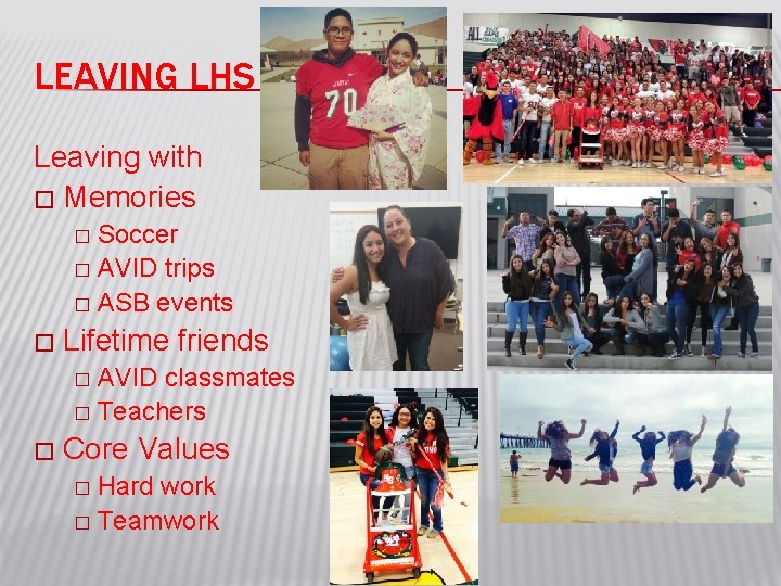 LEAVING LHS Leaving with � Memories Soccer � AVID trips � ASB events �