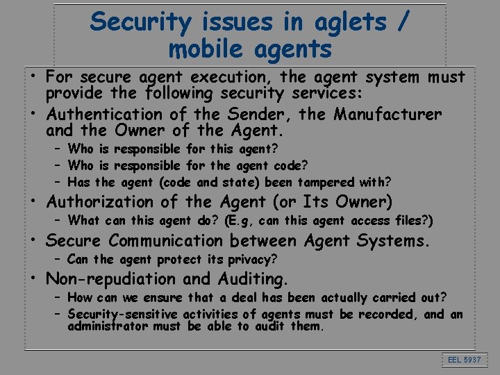 Security issues in aglets / mobile agents • For secure agent execution, the agent
