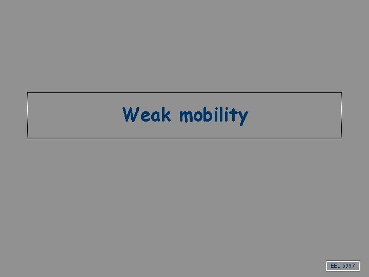 Weak mobility EEL 5937 