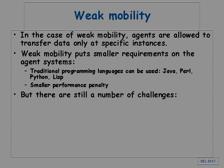 Weak mobility • In the case of weak mobility, agents are allowed to transfer