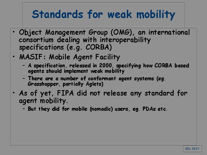 Standards for weak mobility • Object Management Group (OMG), an international consortium dealing with