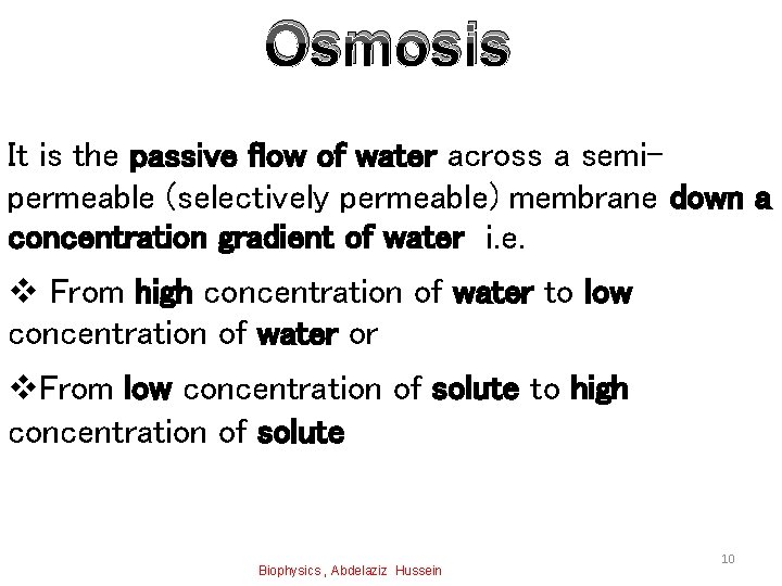 Osmosis It is the passive flow of water across a semipermeable (selectively permeable) membrane