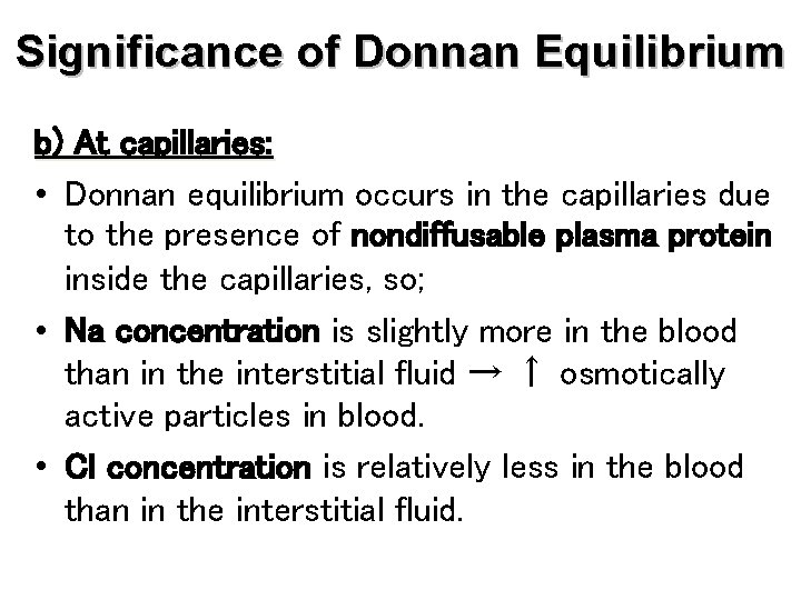 Significance of Donnan Equilibrium b) At capillaries: • Donnan equilibrium occurs in the capillaries