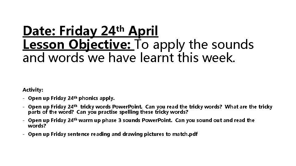 Date: Friday 24 th April Lesson Objective: To apply the sounds and words we