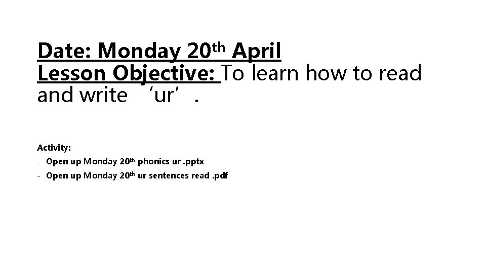 Date: Monday 20 th April Lesson Objective: To learn how to read and write