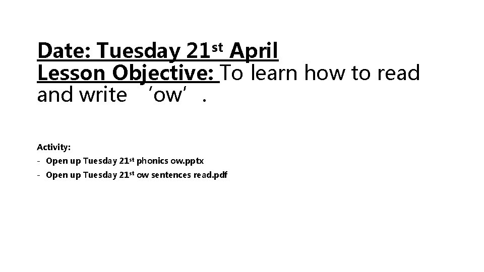 Date: Tuesday 21 st April Lesson Objective: To learn how to read and write