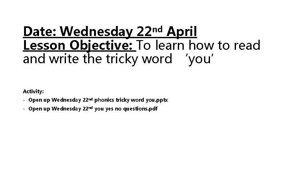 Date: Wednesday 22 nd April Lesson Objective: To learn how to read and write