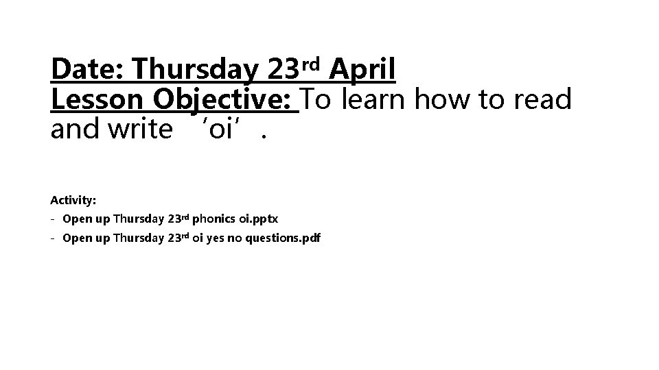Date: Thursday 23 rd April Lesson Objective: To learn how to read and write