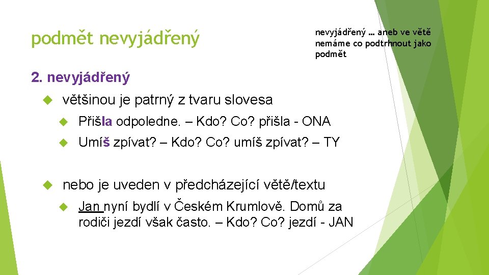 podmět nevyjádřený … aneb ve větě nemáme co podtrhnout jako podmět 2. nevyjádřený většinou