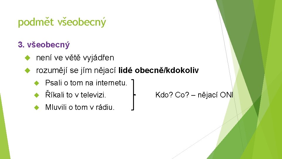 podmět všeobecný 3. všeobecný není ve větě vyjádřen rozumějí se jím nějací lidé obecně/kdokoliv