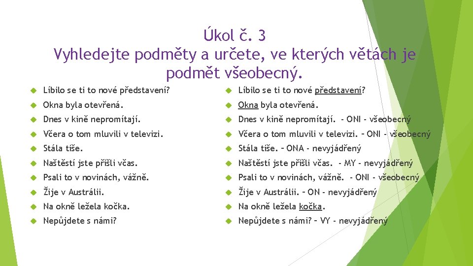 Úkol č. 3 Vyhledejte podměty a určete, ve kterých větách je podmět všeobecný. Líbilo