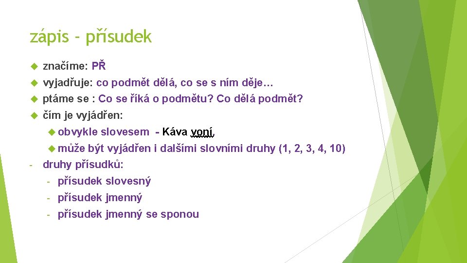 zápis - přísudek značíme: PŘ vyjadřuje: co podmět dělá, co se s ním děje…