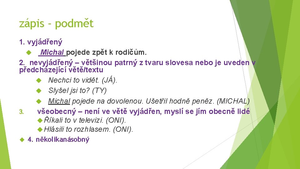 zápis - podmět 1. vyjádřený Michal pojede zpět k rodičům. 2. nevyjádřený – většinou