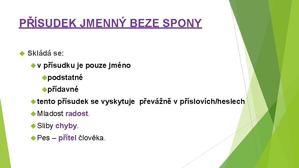 PŘÍSUDEK JMENNÝ BEZE SPONY Skládá se: v přísudku je pouze jméno podstatné přídavné tento
