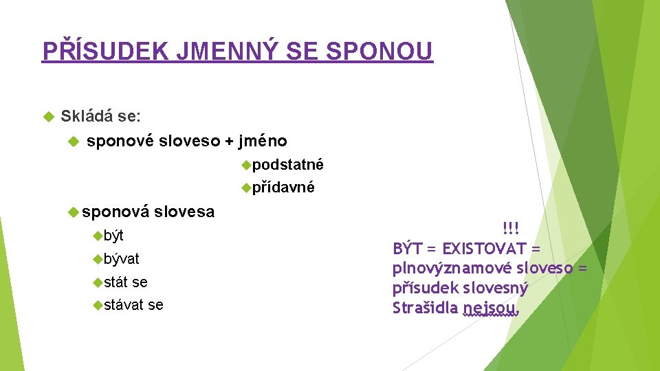 PŘÍSUDEK JMENNÝ SE SPONOU Skládá se: sponové sloveso + jméno podstatné přídavné sponová slovesa