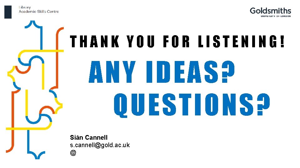 THANK YOU FOR LISTENING! ANY IDEAS? QUESTIONS? Siân Cannell s. cannell@gold. ac. uk @