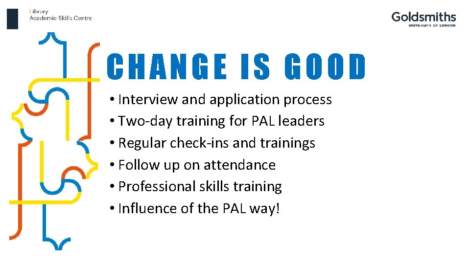 CHANGE IS GOOD • Interview and application process • Two-day training for PAL leaders