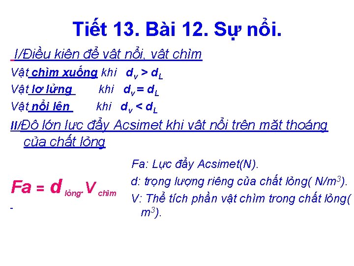 Tiết 13. Bài 12. Sự nổi. I/Điều kiện để vật nổi, vật chìm Vật