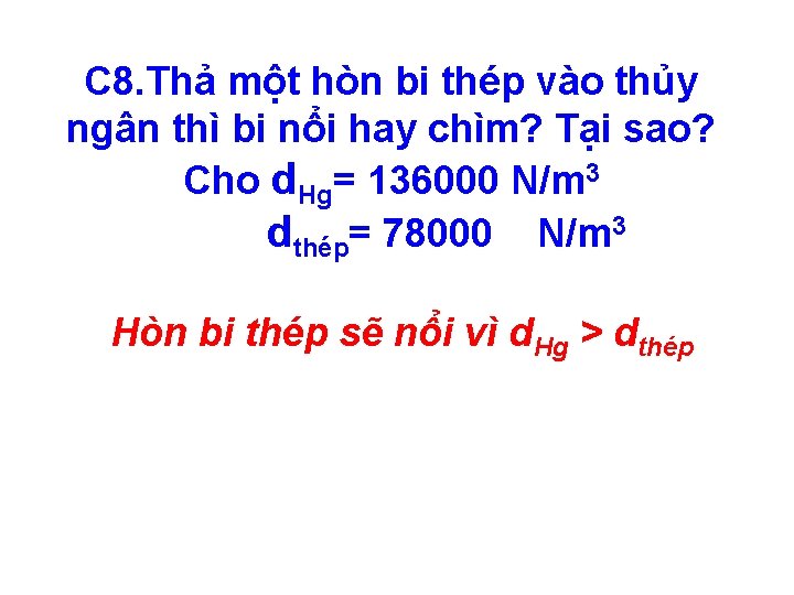 C 8. Thả một hòn bi thép vào thủy ngân thì bi nổi hay