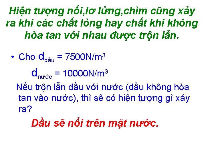 Hiện tượng nổi, lơ lửng, chìm cũng xảy ra khi các chất lỏng hay