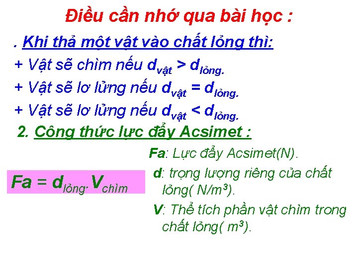 Điều cần nhớ qua bài học : . Khi thả một vật vào chất