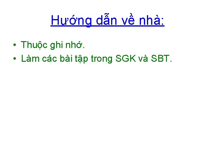 Hướng dẫn về nhà: • Thuộc ghi nhớ. • Làm các bài tập trong