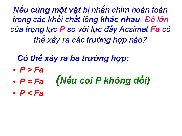 Nếu cùng một vật bị nhấn chìm hoàn trong các khối chất lỏng khác