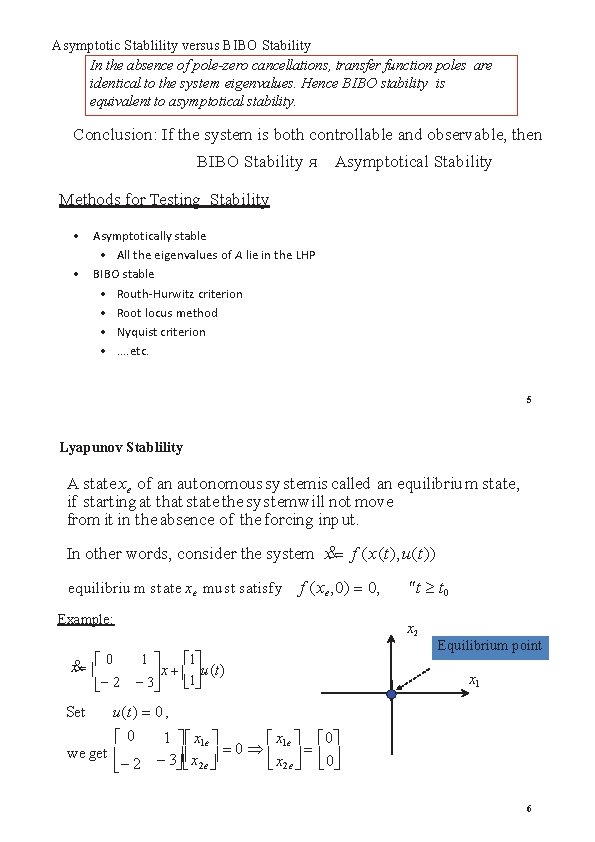 Asymptotic Stablility versus BIBO Stability In the absence of pole-zero cancellations, transfer function poles