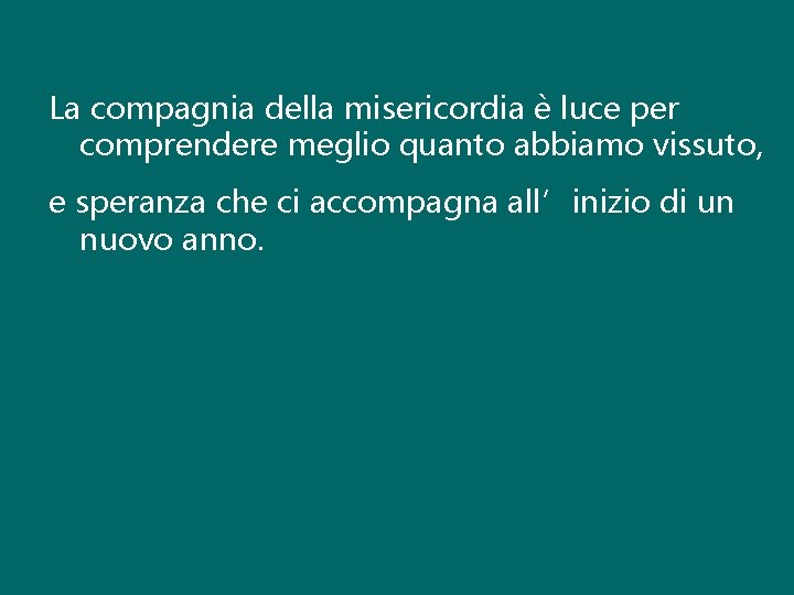 La compagnia della misericordia è luce per comprendere meglio quanto abbiamo vissuto, e speranza