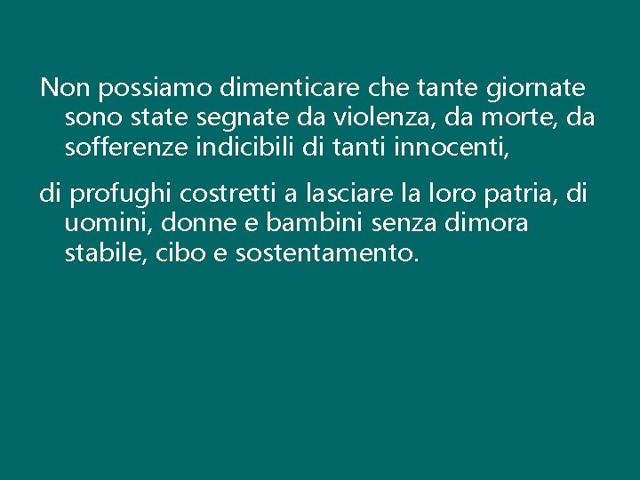 Non possiamo dimenticare che tante giornate sono state segnate da violenza, da morte, da