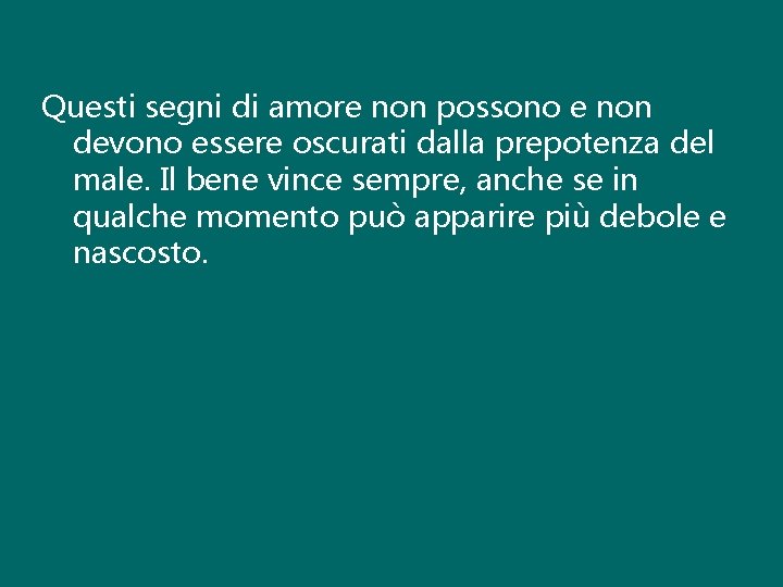 Questi segni di amore non possono e non devono essere oscurati dalla prepotenza del