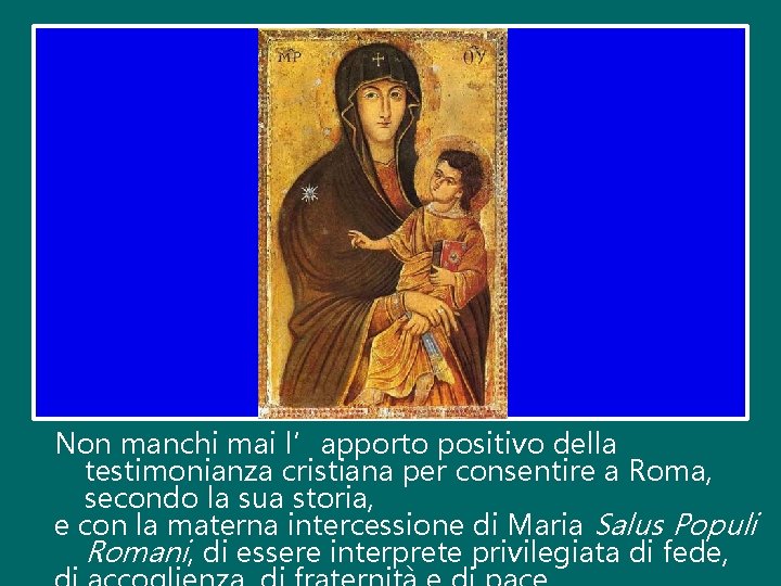 Non manchi mai l’apporto positivo della testimonianza cristiana per consentire a Roma, secondo la