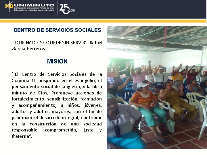 CENTRO DE SERVICIOS SOCIALES ¨ QUE NADIE SE QUEDE SIN SERVIR´´ Rafael García Herreros.