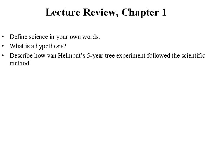 Lecture Review, Chapter 1 • Define science in your own words. • What is