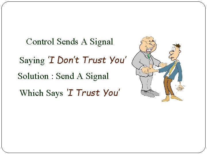 Control Sends A Signal Saying ’I Don’t Trust You’ Solution : Send A Signal