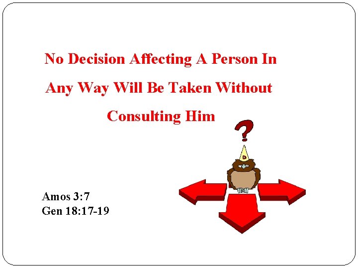 No Decision Affecting A Person In Any Way Will Be Taken Without Consulting Him