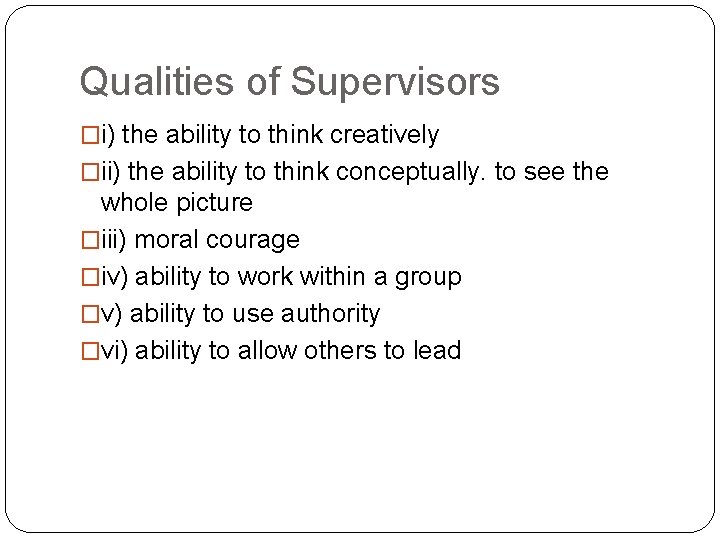 Qualities of Supervisors �i) the ability to think creatively �ii) the ability to think