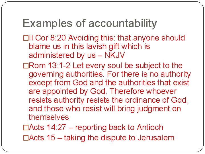 Examples of accountability �II Cor 8: 20 Avoiding this: that anyone should blame us