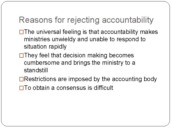 Reasons for rejecting accountability �The universal feeling is that accountability makes ministries unwieldy and