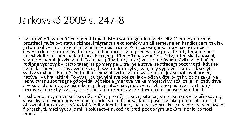 Jarkovská 2009 s. 247 -8 • I v Jurově připadě můžeme identifikovat jistou souhru