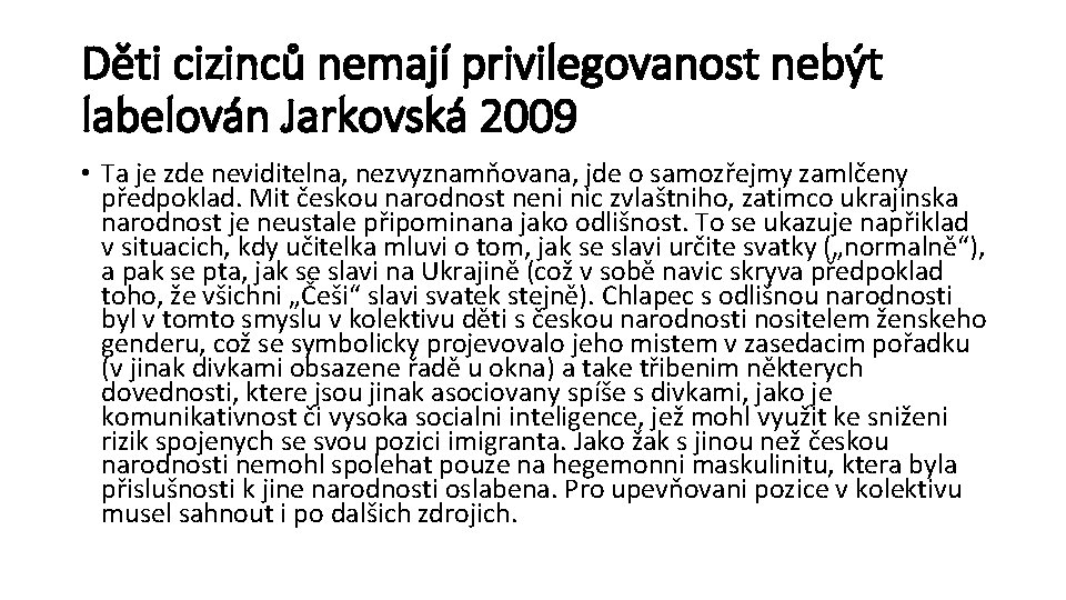 Děti cizinců nemají privilegovanost nebýt labelován Jarkovská 2009 • Ta je zde neviditelna, nezvyznamňovana,