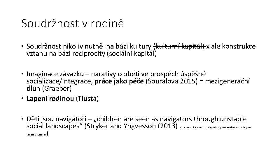 Soudržnost v rodině • Soudržnost nikoliv nutně na bázi kultury (kulturní kapitál) x ale