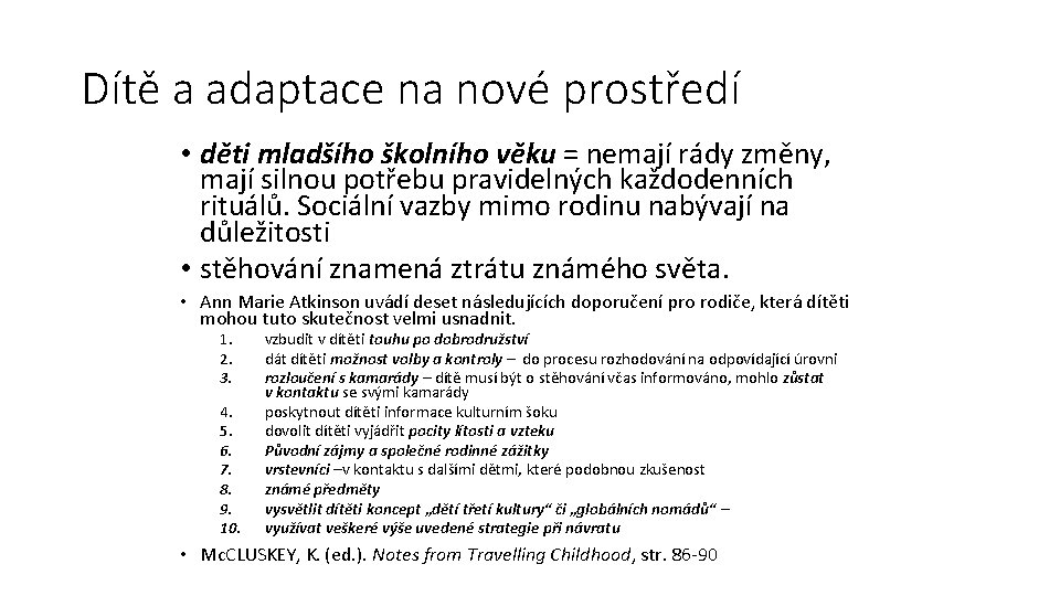 Dítě a adaptace na nové prostředí • děti mladšího školního věku = nemají rády