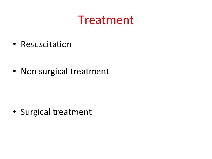 Treatment • Resuscitation • Non surgical treatment • Surgical treatment 
